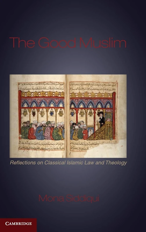 The Good Muslim: Reflections on Classical Islamic Law and Theology