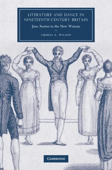 Literature and Dance in Nineteenth-Century Britain: Jane Austen to the New Woman: 63 (Cambridge Studies in Nineteenth-Century Literature and Culture, Series Number 63)