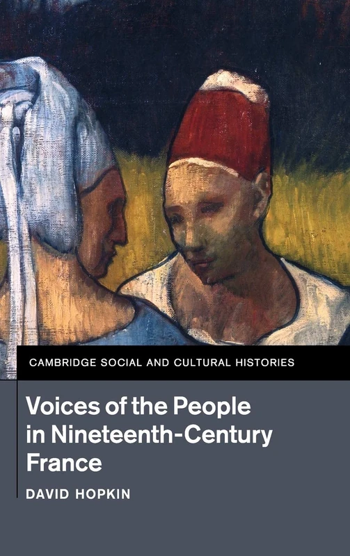Voices of the People in Nineteenth-Century France: 18 (Cambridge Social and Cultural Histories, Series Number 18) - Image 1