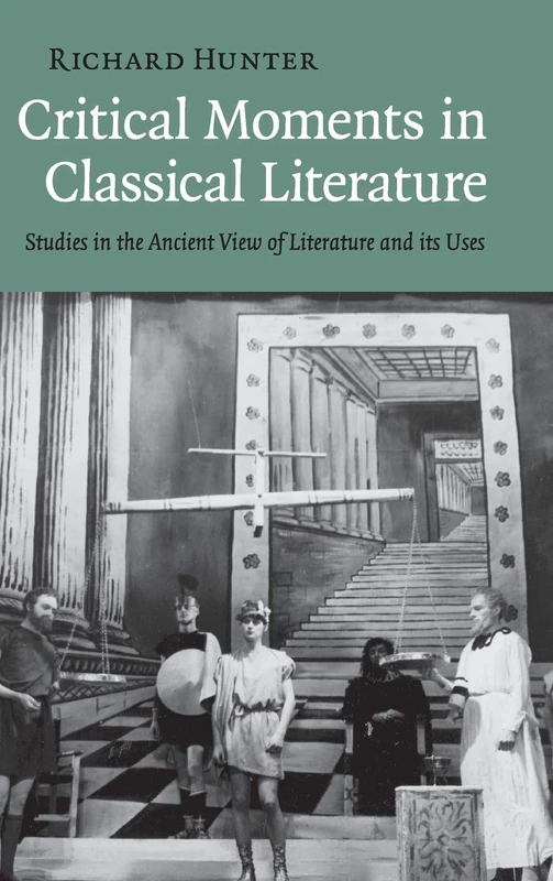 Critical Moments in Classical Literature: Studies in the Ancient View of Literature and its Uses