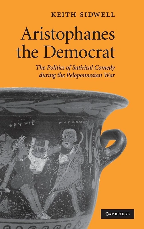 Aristophanes the Democrat: The Politics of Satirical Comedy during the Peloponnesian War