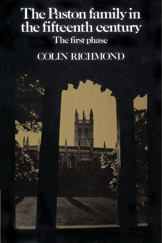 The Paston Family in the Fifteenth Century: Volume 1, the First Phase