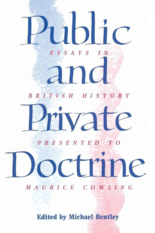 Public and Private Doctrine: Essays In British History Presented To Maurice Cowling