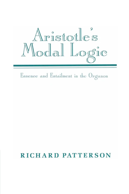 Aristotle's Modal Logic: Essence and Entailment in the Organon