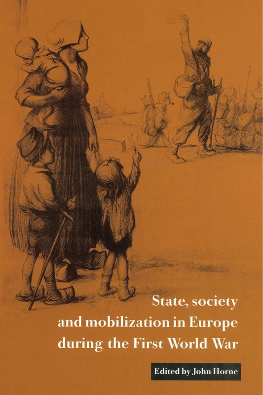 State, Society and Mobilization in Europe during the First World War: 3 (Studies in the Social and Cultural History of Modern Warfare, Series Number 3)