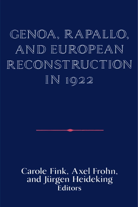 Genoa, Rapallo, and European Reconstruction in 1922 (Publications of the German Historical Institute)