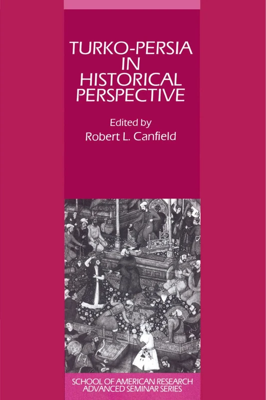 Turko-Persia in Historical Perspective (School of American Research Advanced Seminars)