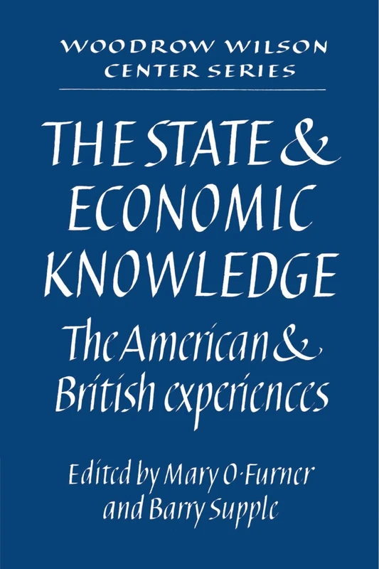 The State and Economic Knowledge: The American and British Experiences (Woodrow Wilson Center Press)