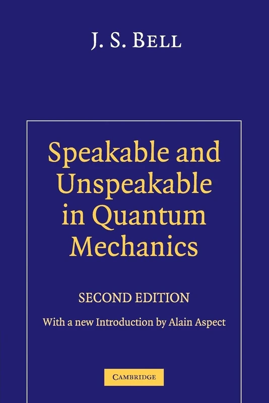 Speakable and Unspeakable in Quantum Mechanics: Collected Papers on Quantum Philosophy