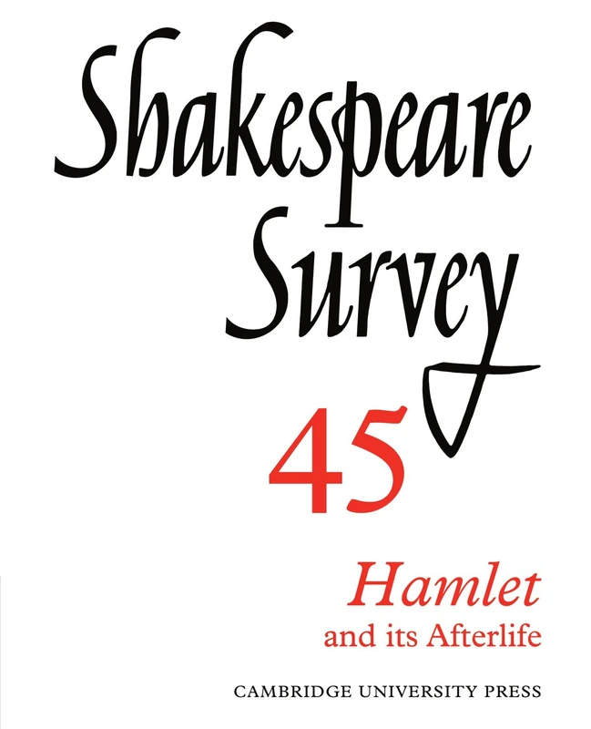 Shakespeare Survey 45: Hamlet and its Afterlife: Volume 45 (Shakespeare Survey, Series Number 45)