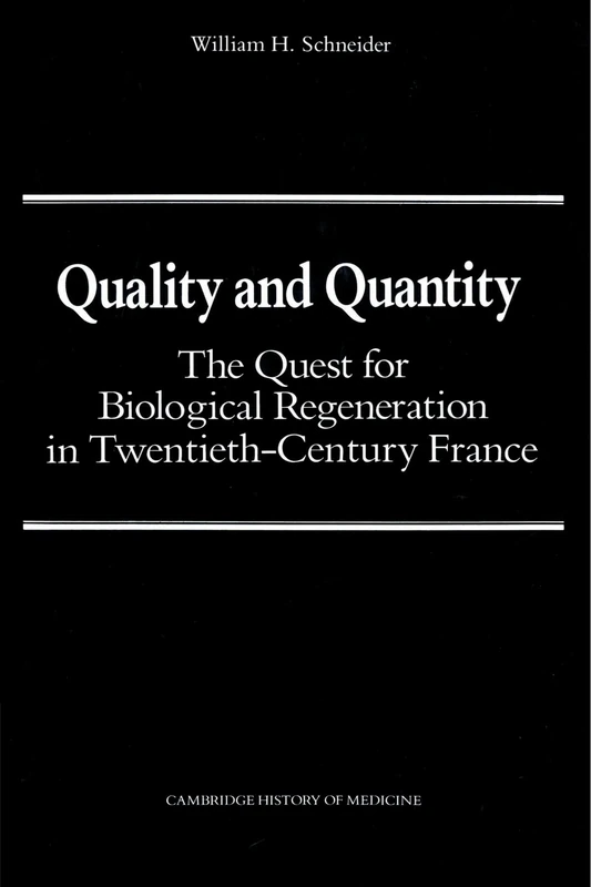 Quality and Quantity: The Quest for Biological Regeneration in Twentieth-Century France (Cambridge Studies in the History of Medicine)