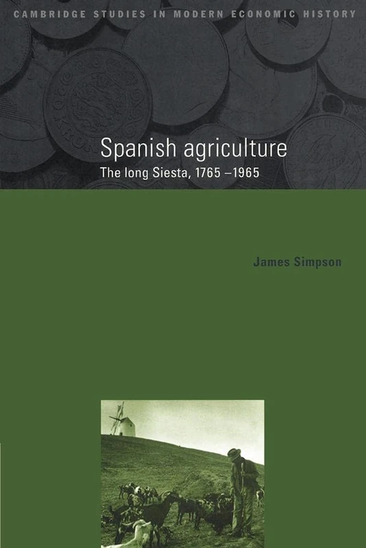 Spanish Agriculture 1765-1965: The Long Siesta, 1765-1965: 2 (Cambridge Studies in Modern Economic History, Series Number 2)