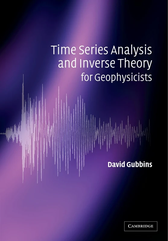 Time Series Analysis and Inverse Theory for Geophysicists