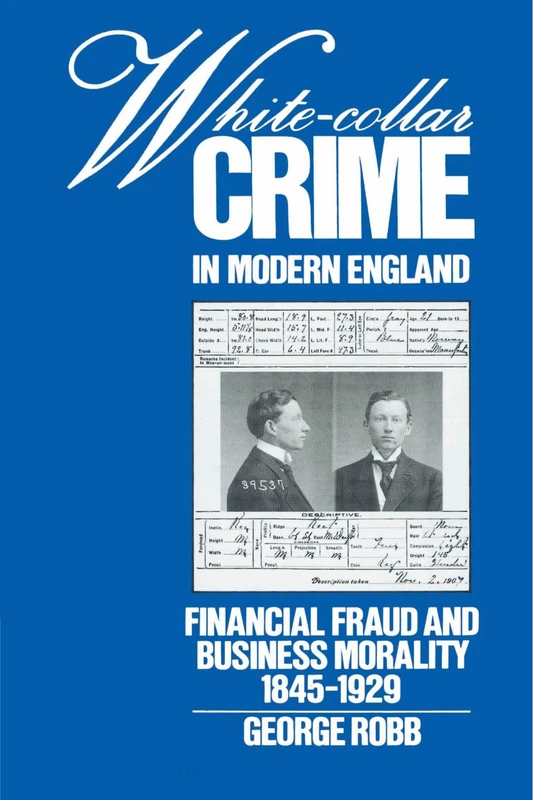 White-Collar Crime in Modern England: Financial Fraud and Business Morality, 1845-1929