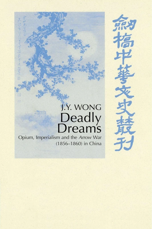 Deadly Dreams: Opium and the Arrow War (1856-1860) in China (Cambridge Studies in Chinese History, Literature and Institutions) - Image 1