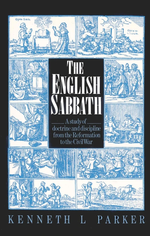 The English Sabbath: A Study of Doctrine and Discipline from the Reformation to the Civil War