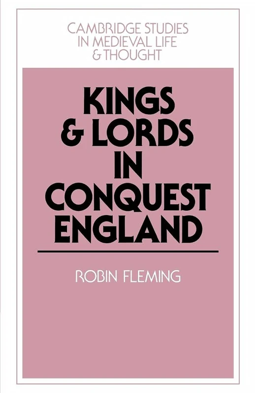 Kings and Lords in Conquest England: 15 (Cambridge Studies in Medieval Life and Thought: Fourth Series, Series Number 15)