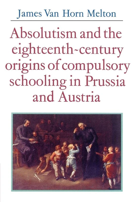 Absolutism and the Eighteenth-Century Origins of Compulsory Schooling in Prussia and Austria - Image 1