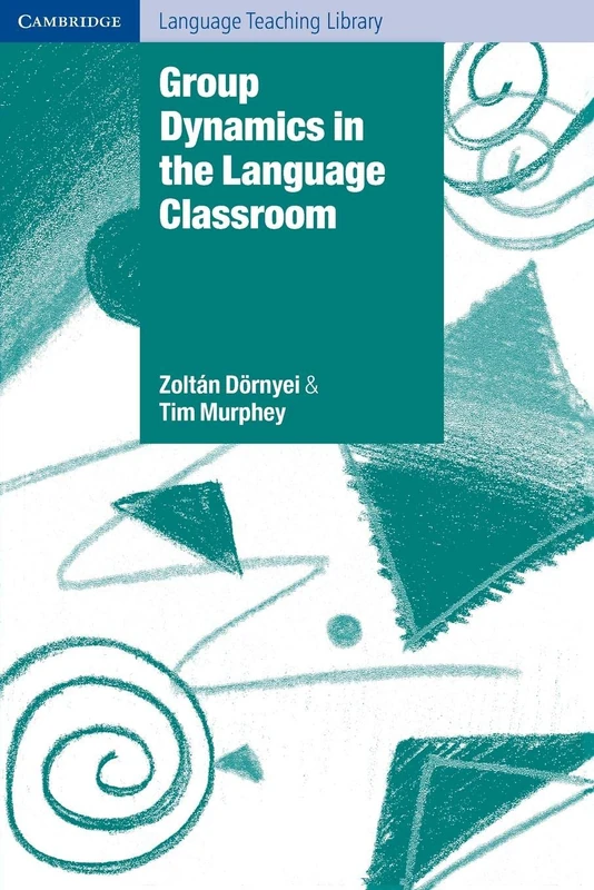 Group Dynamics in the Language Classroom (Cambridge Language Teaching Library)