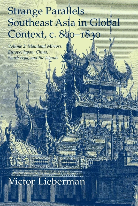 Strange Parallels: Volume 2, Mainland Mirrors: Europe, Japan, China, South Asia, and the Islands: Southeast Asia in Global Context, c.800–1830 (Studies in Comparative World History)