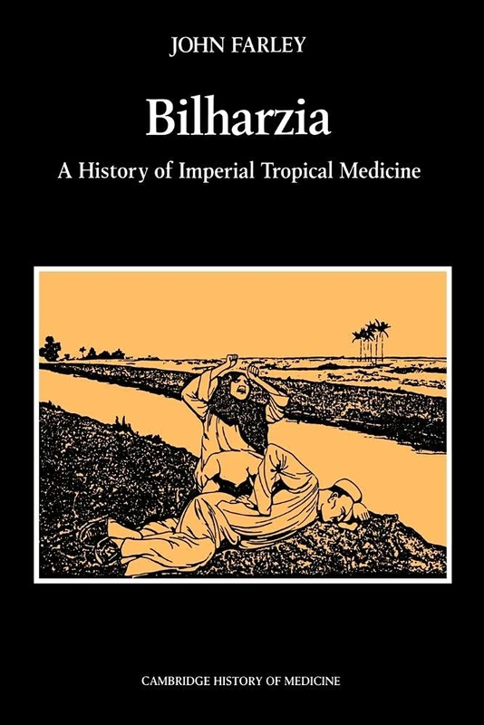 Bilharzia: A History of Imperial Tropical Medicine (Cambridge Studies in the History of Medicine) - Image 1