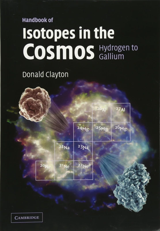 Handbook Isotopes in Cosmos: Hydrogen to Gallium (Cambridge Planetary Science)