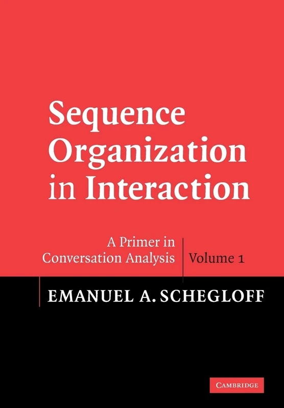 Sequence Organization in Interaction: A Primer in Conversation Analysis