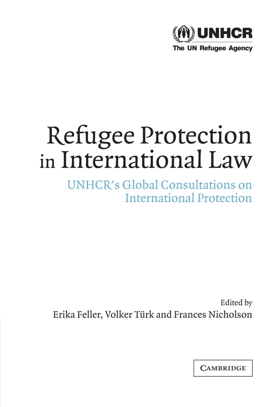 Refugee Protection in International Law: UNHCR's Global Consultations on International Protection