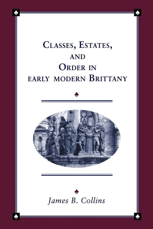 Classes, Estates and Order in Early Modern Brittany (Cambridge Studies in Early Modern History)