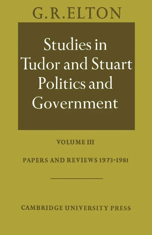 Studies in Tudor and Stuart Politics and Government: Volume III: Volume 3, Papers and Reviews 1973 1981