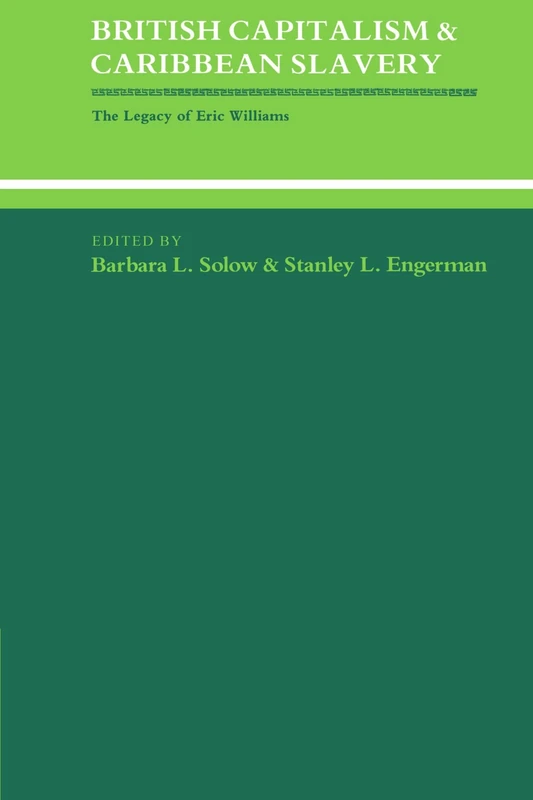 British Capitalism and Caribbean Slavery: The Legacy of Eric Williams (Studies in Interdisciplinary History)