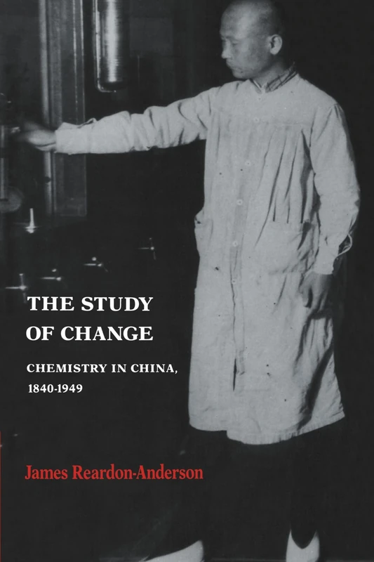 The Study of Change: Chemistry in China, 1840-1949 (Studies of the East Asian Institute)