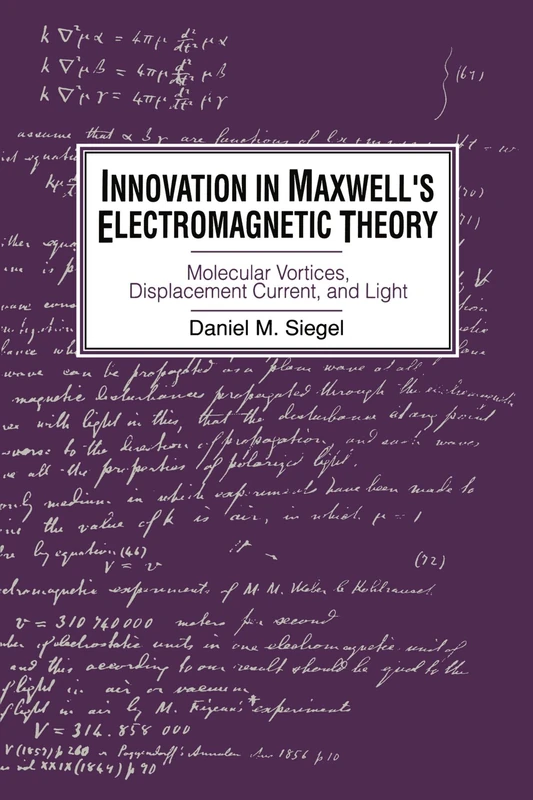 Innovation in Maxwell's Electromagnetic Theory: Molecular Vortices, Displacement Current, and Light