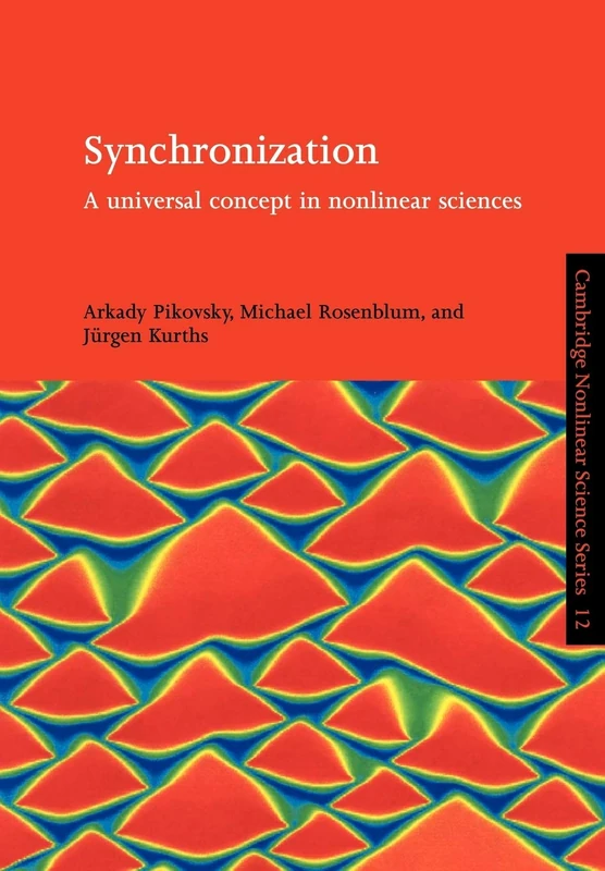 Synchronization: Universal Concept: A Universal Concept in Nonlinear Sciences: 12 (Cambridge Nonlinear Science Series, Series Number 12)