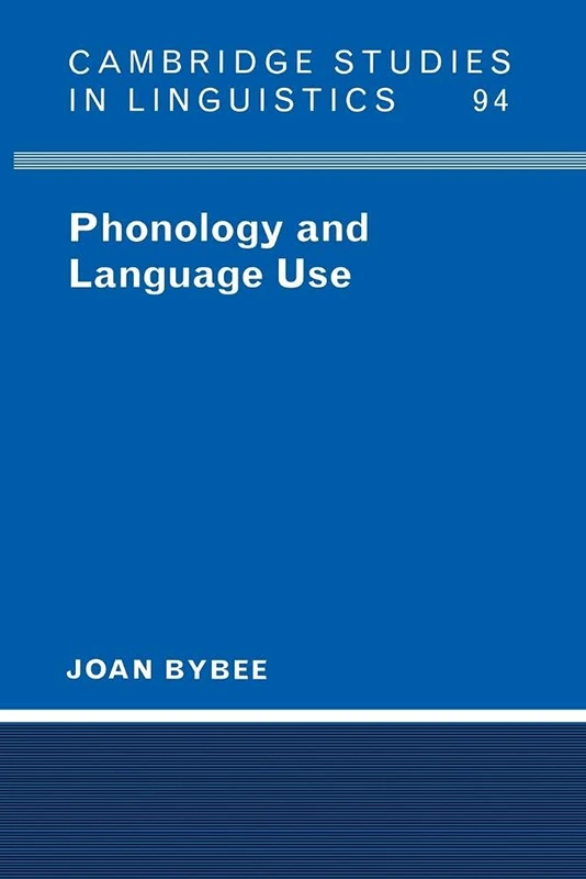 Phonology and Language Use: 94 (Cambridge Studies in Linguistics, Series Number 94)
