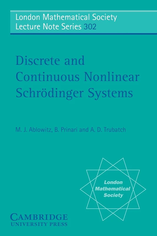 Discrete and Continuous Nonlinear Schrödinger Systems: 302 (London Mathematical Society Lecture Note Series, Series Number 302)