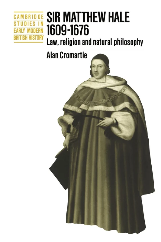 Sir Matthew Hale, 1609-1676: Law, Religion and Natural Philosophy (Cambridge Studies in Early Modern British History)