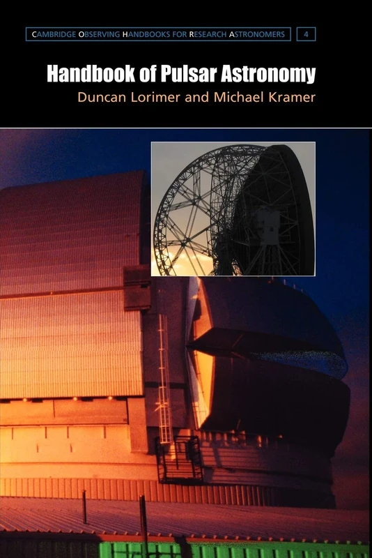 Handbook of Pulsar Astronomy: 4 (Cambridge Observing Handbooks for Research Astronomers, Series Number 4)