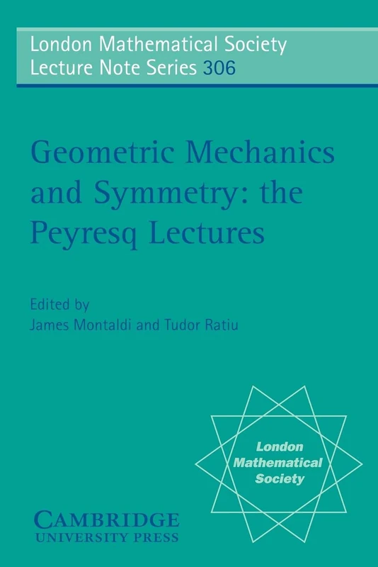 Geometric Mechanics and Symmetry: The Peyresq Lectures: 306 (London Mathematical Society Lecture Note Series, Series Number 306)