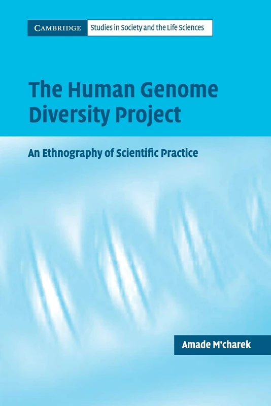 The Human Genome Diversity Project: An Ethnography of Scientific Practice (Cambridge Studies in Society and the Life Sciences)