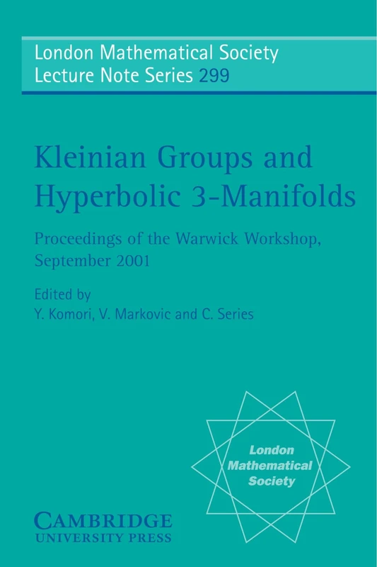 Kleinian Groups and Hyperbolic 3-Manifolds: Proceedings of the Warwick Workshop, September 11-14, 2001: Series Number 299 (London Mathematical Society Lecture Note Series, Series Number 299)