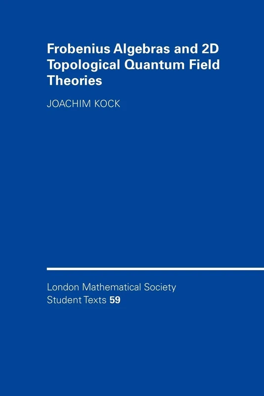 Frobenius Algebras and 2D Topological Quantum Field Theories: 59 (London Mathematical Society Student Texts, Series Number 59)