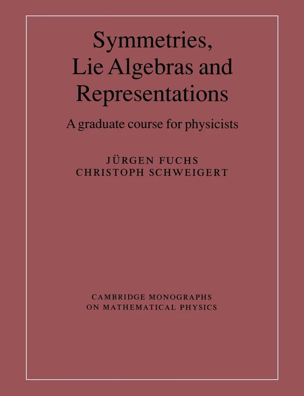 Symmetries, Lie Algebras & Represen: A Graduate Course for Physicists (Cambridge Monographs on Mathematical Physics)