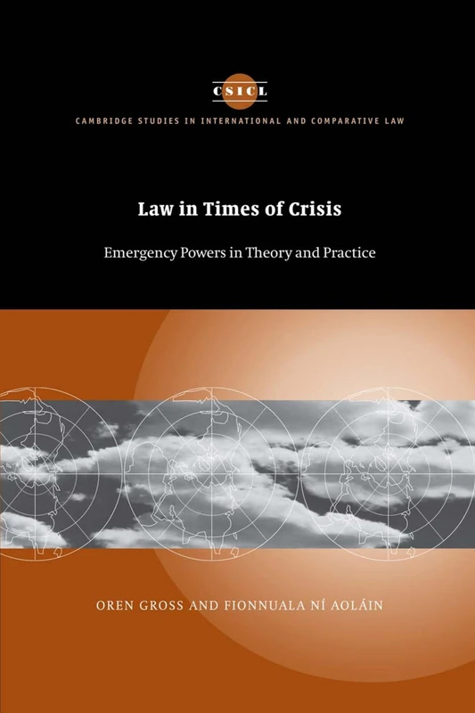 Law in Times of Crisis: Emergency Powers in Theory and Practice: 46 (Cambridge Studies in International and Comparative Law, Series Number 46)