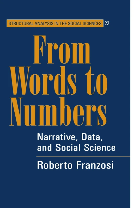 From Words to Numbers: Narrative, Data, and Social Science: 22 (Structural Analysis in the Social Sciences, Series Number 22)