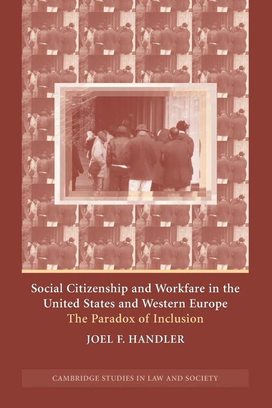 Social Citizenship and Workfare in the United States and Western Europe: The Paradox of Inclusion (Cambridge Studies in Law and Society)