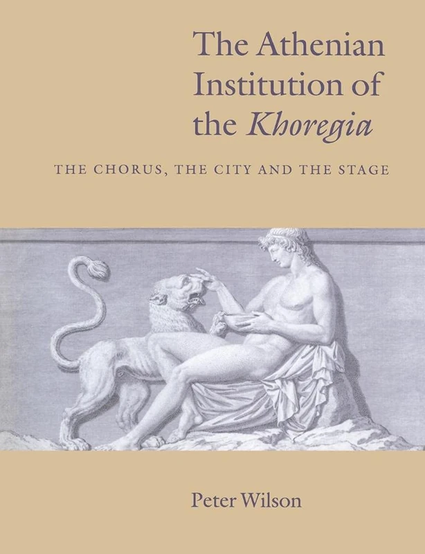 Athenian Institution of Khoregia: The Chorus, the City and the Stage