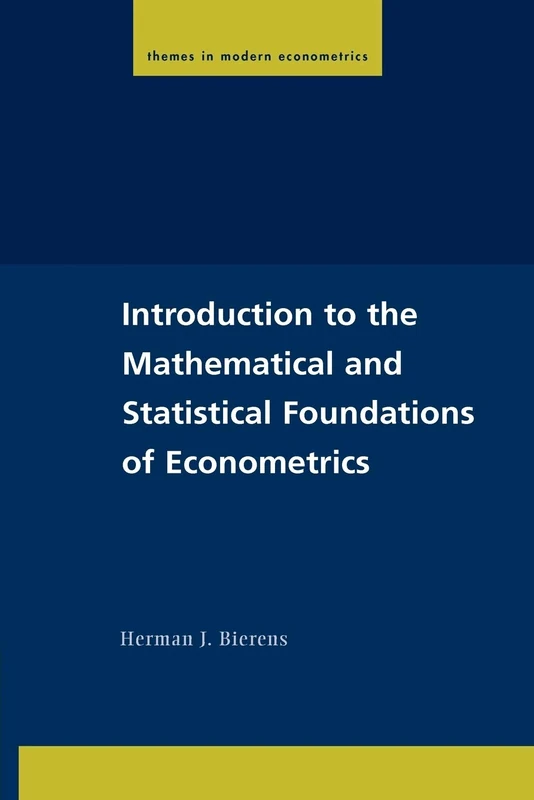 Introduction to the Mathematical and Statistical Foundations of Econometrics (Themes in Modern Econometrics)