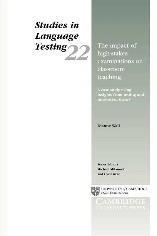 The Impact of High-Stakes Examinations on Classroom Teaching: A case study using insights from testing and innovation theory: 22 (Studies in Language Testing, Series Number 22)