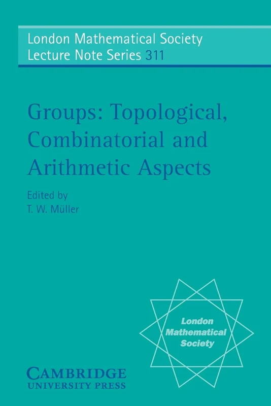 Groups: Topological, Combinatorial and Arithmetic Aspects: 311 (London Mathematical Society Lecture Note Series, Series Number 311)